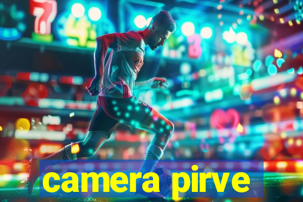 camera pirve